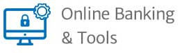 Online Banking & Tools Online Banking & Tools